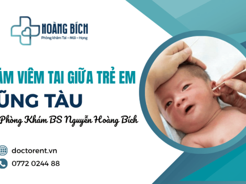 Khám viêm tai giữa cho trẻ em tại Vũng Tàu - Đến Phòng Khám BS Nguyễn Hoàng Bích